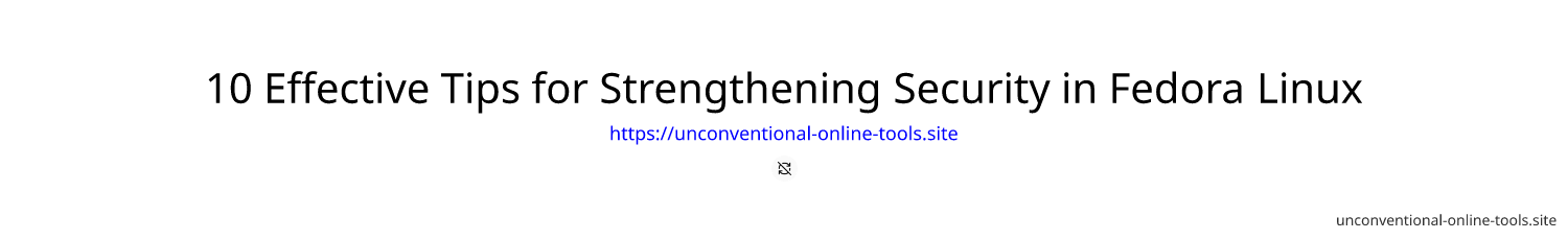 10 Effective Tips for Strengthening Security in Fedora Linux