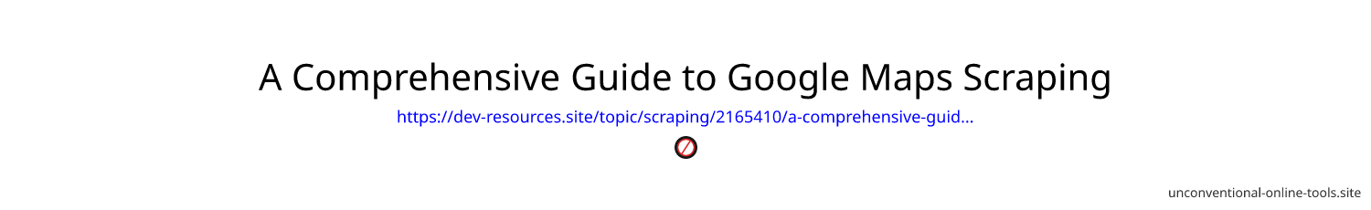 A Comprehensive Guide to Google Maps Scraping