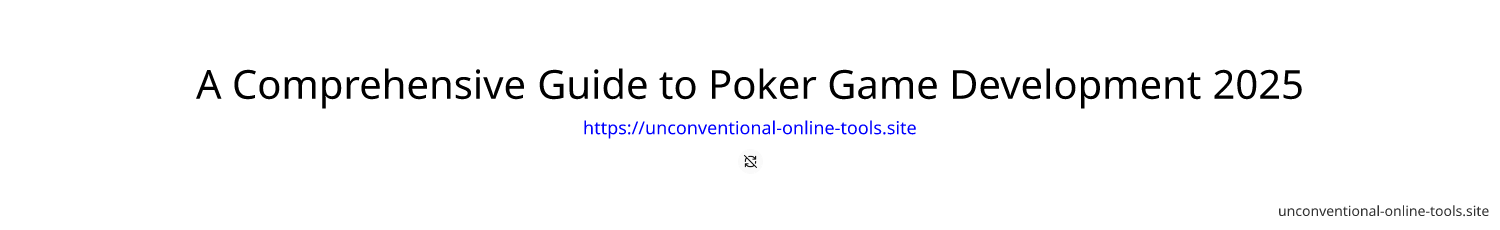 A Comprehensive Guide to Poker Game Development 2025