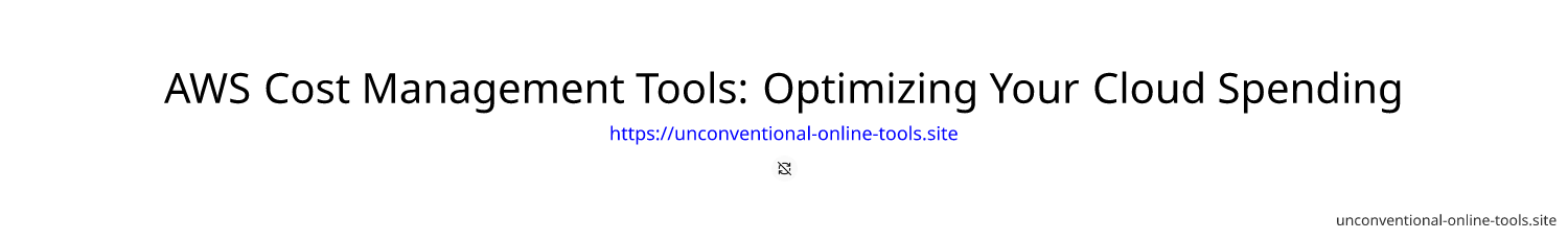 AWS Cost Management Tools: Optimizing Your Cloud Spending