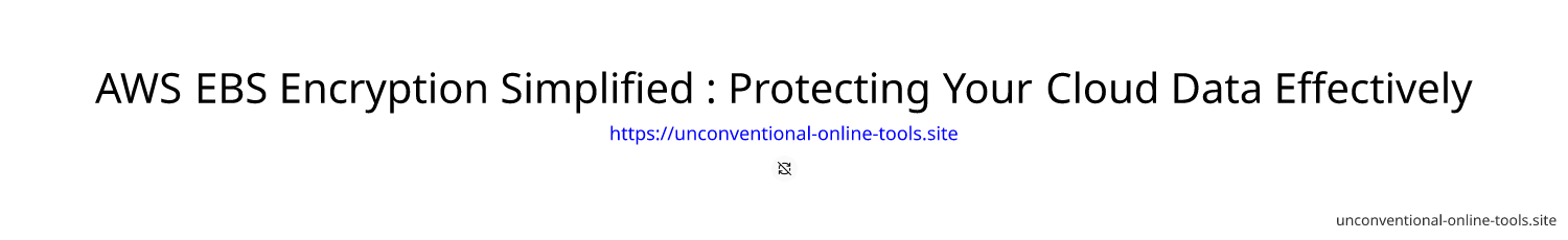 AWS EBS Encryption Simplified : Protecting Your Cloud Data Effectively