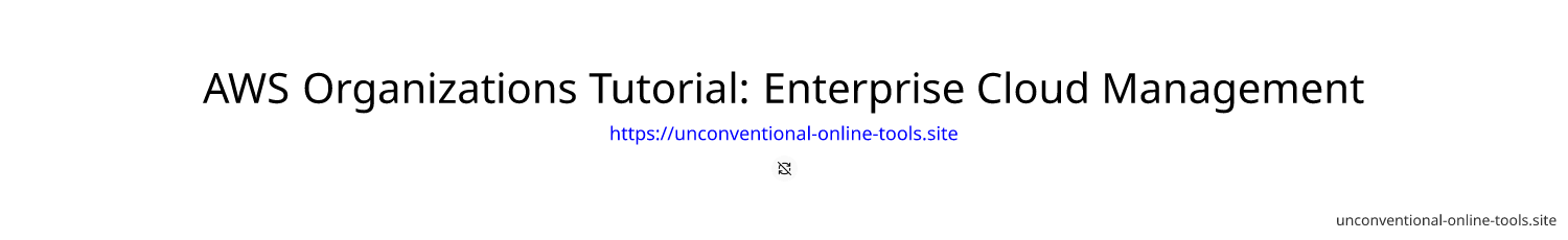 AWS Organizations Tutorial: Enterprise Cloud Management & Security Best Practices