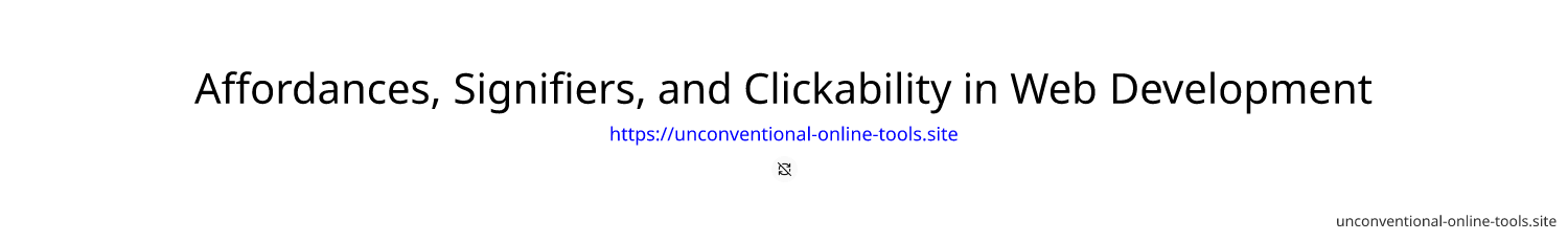 Affordances, Signifiers, and Clickability in Web Development