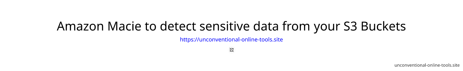 Amazon Macie to detect sensitive data from your S3 Buckets