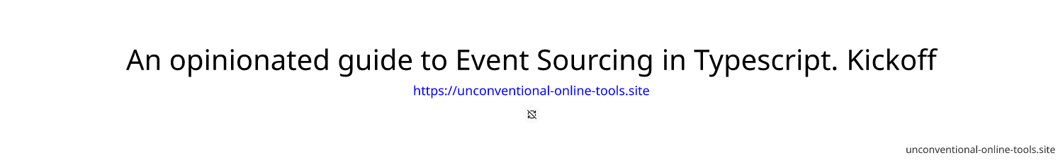 An opinionated guide to Event Sourcing in Typescript. Kickoff