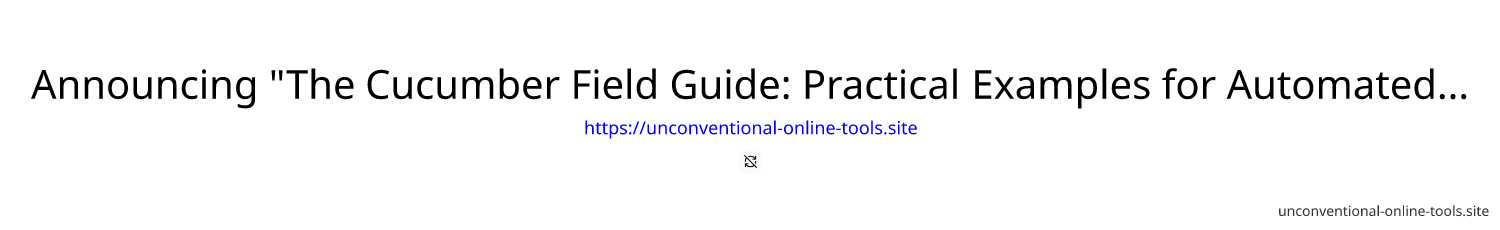 Announcing "The Cucumber Field Guide: Practical Examples for Automated Software Testing"