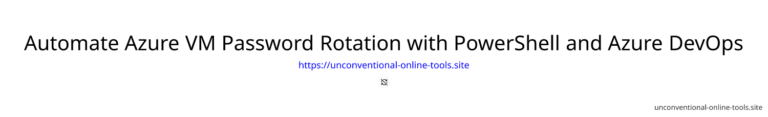 Automate Azure VM Password Rotation with PowerShell and Azure DevOps