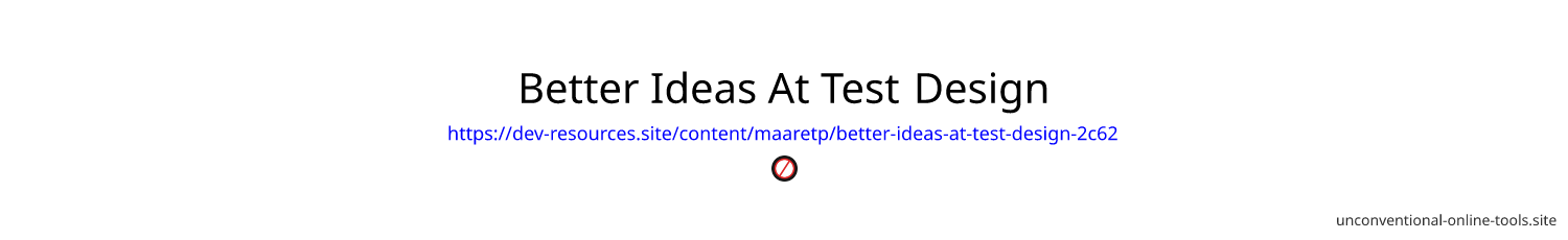 Better Ideas At Test Design