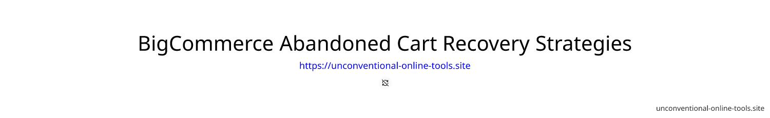 BigCommerce Abandoned Cart Recovery Strategies