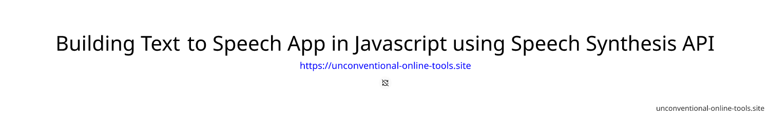 Building Text to Speech App in Javascript using Speech Synthesis API