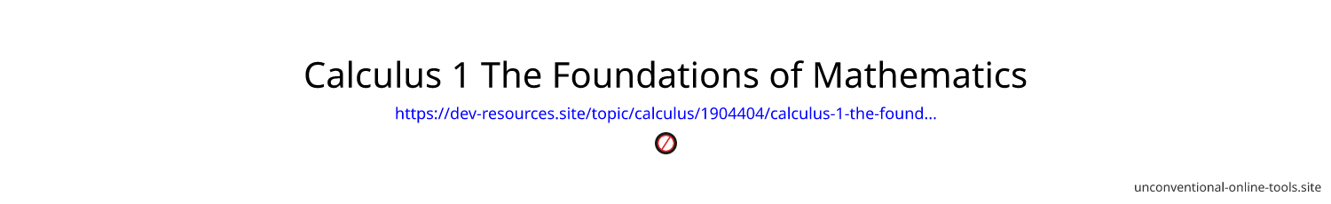 Calculus 1 The Foundations of Mathematics