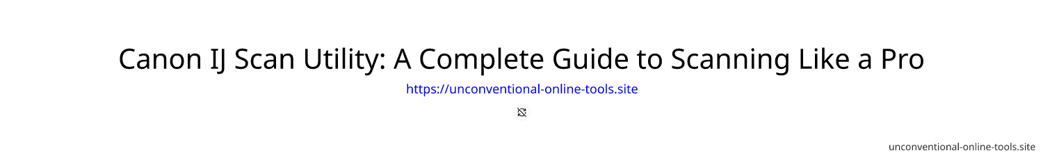 Canon IJ Scan Utility: A Complete Guide to Scanning Like a Pro