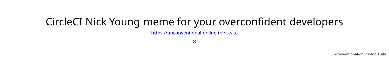 CircleCI Nick Young meme for your overconfident developers