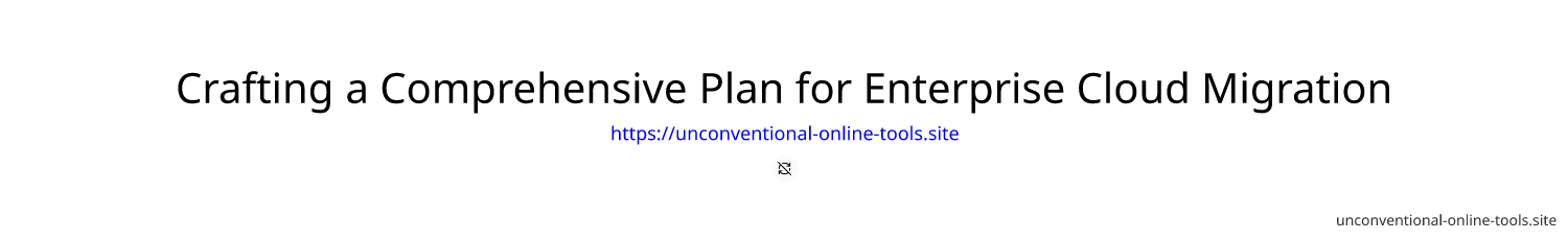 Crafting a Comprehensive Plan for Enterprise Cloud Migration