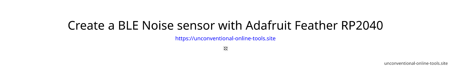 Create a BLE Noise sensor with Adafruit Feather RP2040