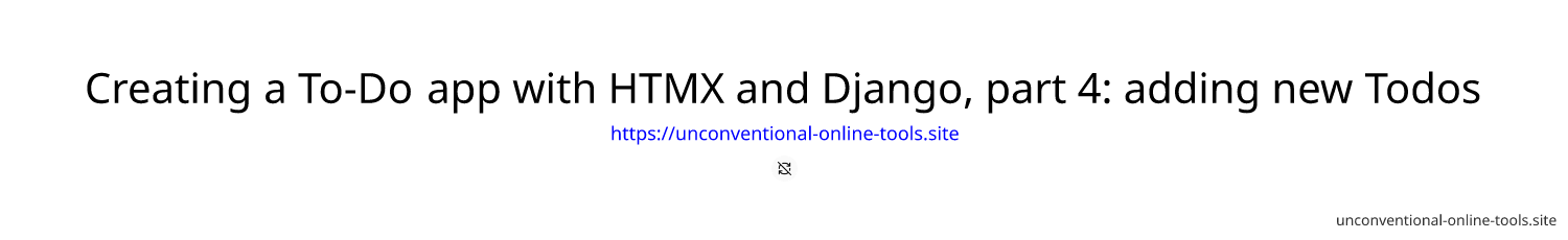 Creating a To-Do app with HTMX and Django, part 4: adding new Todos