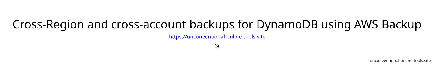 Cross-Region and cross-account backups for DynamoDB using AWS Backup