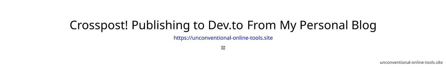 Crosspost! Publishing to Dev.to From My Personal Blog