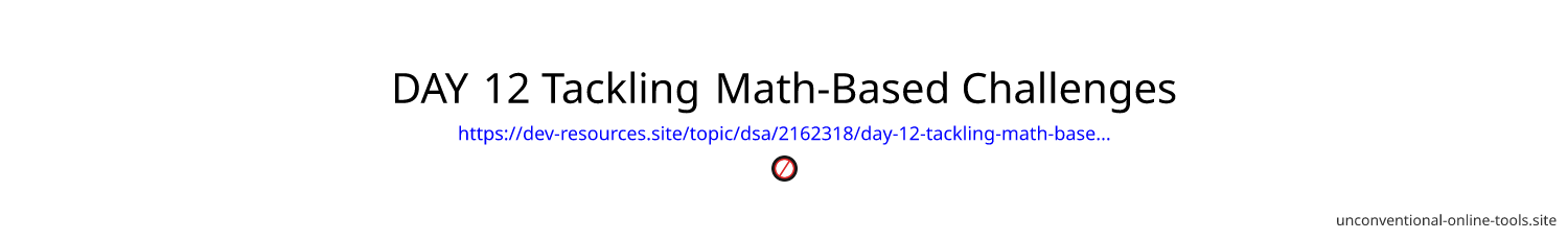 DAY 12 Tackling Math-Based Challenges