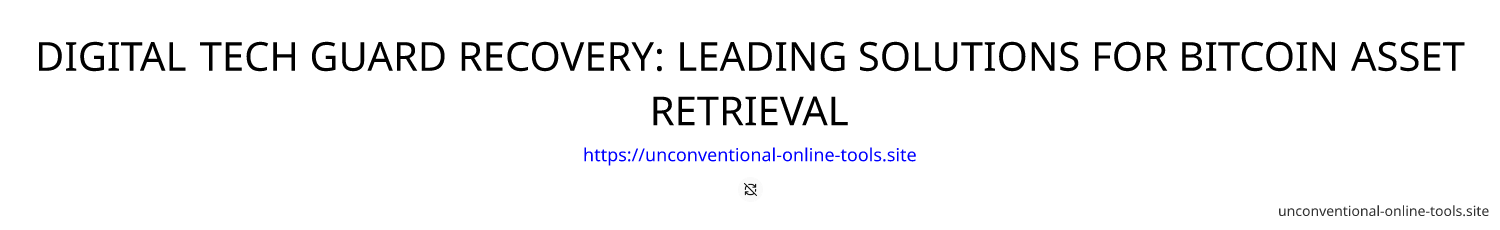 DIGITAL TECH GUARD RECOVERY: LEADING SOLUTIONS FOR BITCOIN ASSET RETRIEVAL