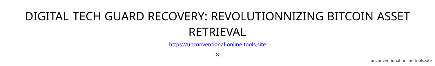 DIGITAL TECH GUARD RECOVERY: REVOLUTIONNIZING BITCOIN ASSET RETRIEVAL