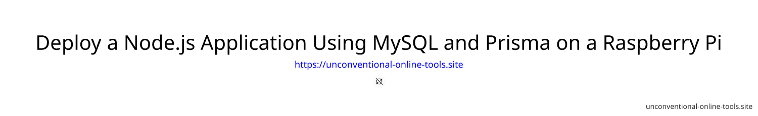 Deploy a Node.js Application Using MySQL and Prisma on a Raspberry Pi