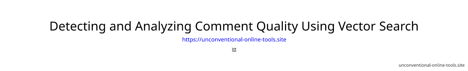 Detecting and Analyzing Comment Quality Using Vector Search