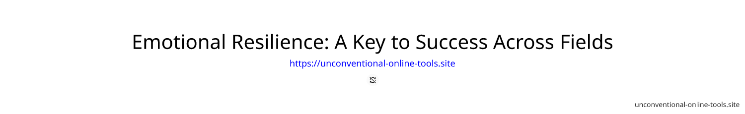 Emotional Resilience: A Key to Success Across Fields