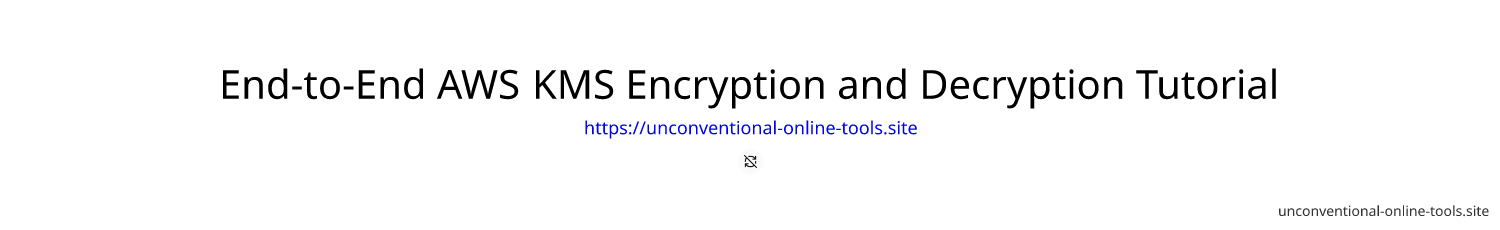 End-to-End AWS KMS Encryption and Decryption Tutorial