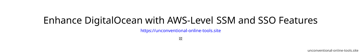 Enhance DigitalOcean with AWS-Level SSM and SSO Features