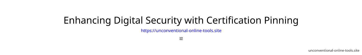 Enhancing Digital Security with Certification Pinning