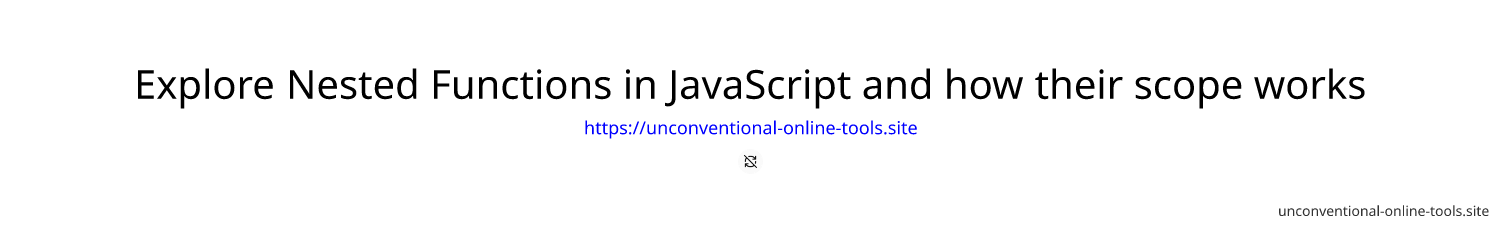Explore Nested Functions in JavaScript and how their scope works