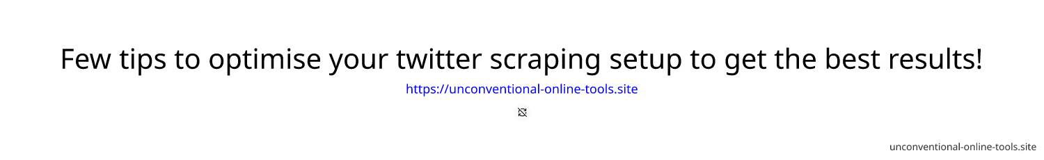 Few tips to optimise your twitter scraping setup to get the best results!