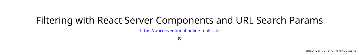 Filtering with React Server Components and URL Search Params