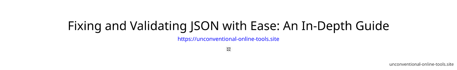 Fixing and Validating JSON with Ease: An In-Depth Guide