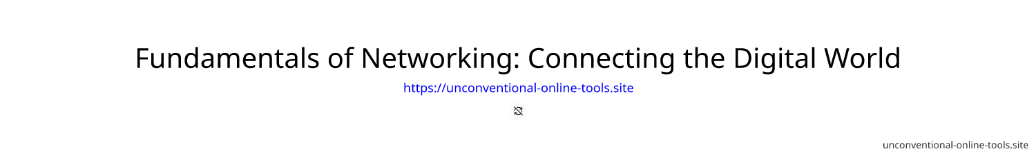 Fundamentals of Networking: Connecting the Digital World