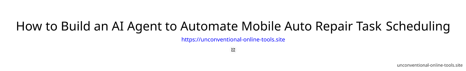 How to Build an AI Agent to Automate Mobile Auto Repair Task Scheduling