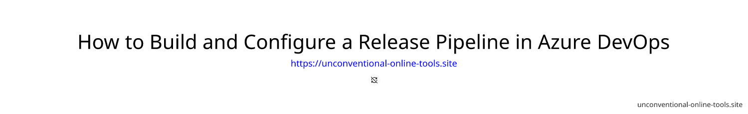 How to Build and Configure a Release Pipeline in Azure DevOps