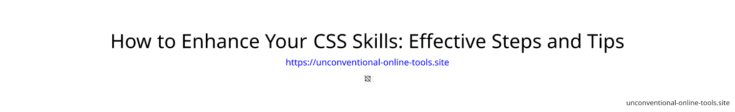 How to Enhance Your CSS Skills: Effective Steps and Tips