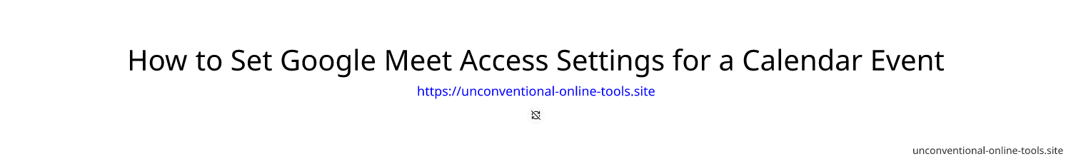 How to Set Google Meet Access Settings for a Calendar Event