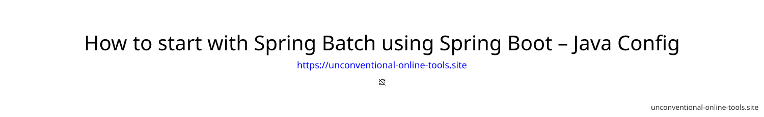 How to start with Spring Batch using Spring Boot – Java Config