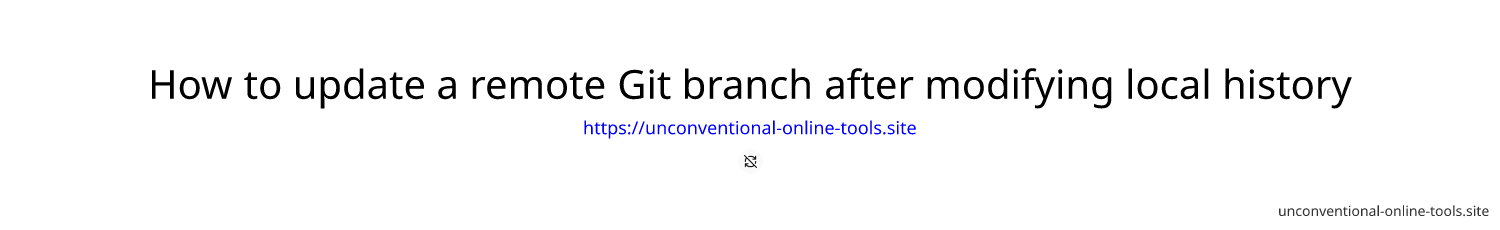 How to update a remote Git branch after modifying local history