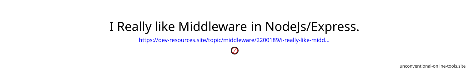 I Really like Middleware in NodeJs/Express.