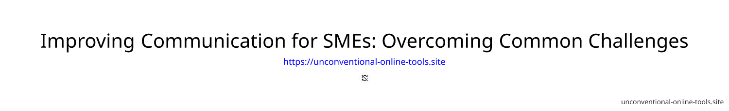 Improving Communication for SMEs: Overcoming Common Challenges