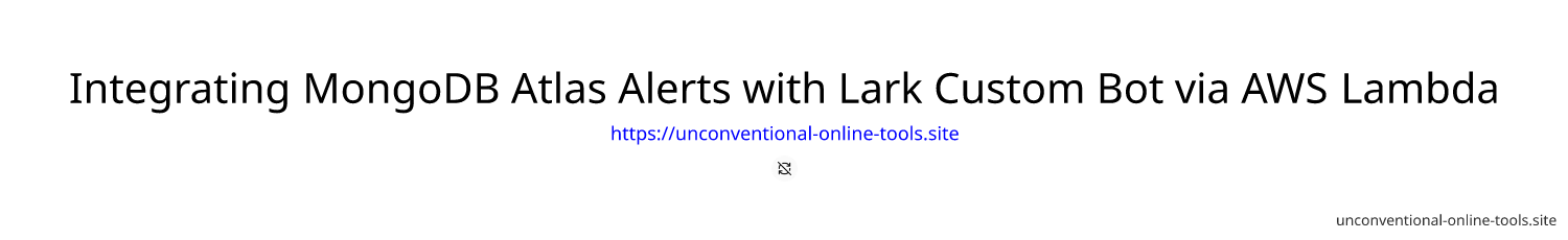 Integrating MongoDB Atlas Alerts with Lark Custom Bot via AWS Lambda