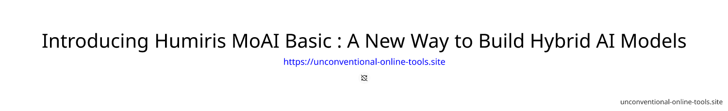 Introducing Humiris MoAI Basic : A New Way to Build Hybrid AI Models