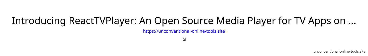 Introducing ReactTVPlayer: An Open Source Media Player for TV Apps on Devices 📺 🖥️