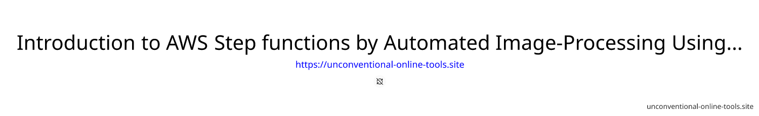 Introduction to AWS Step functions by Automated Image-Processing Using Amazon Rekognition