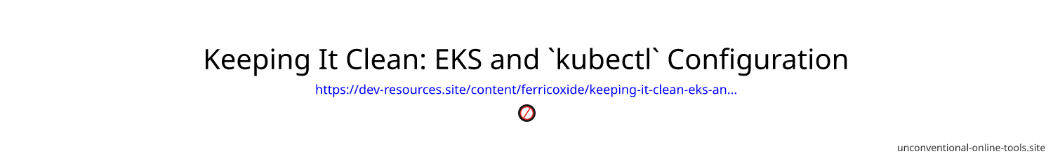 Keeping It Clean: EKS and `kubectl` Configuration