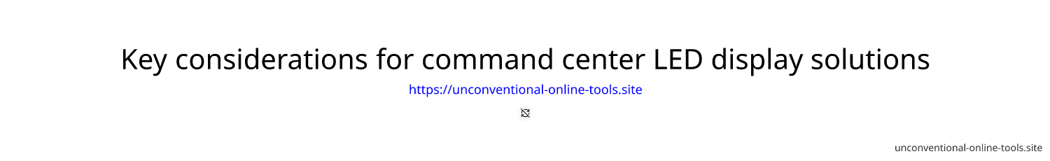 Key considerations for command center LED display solutions